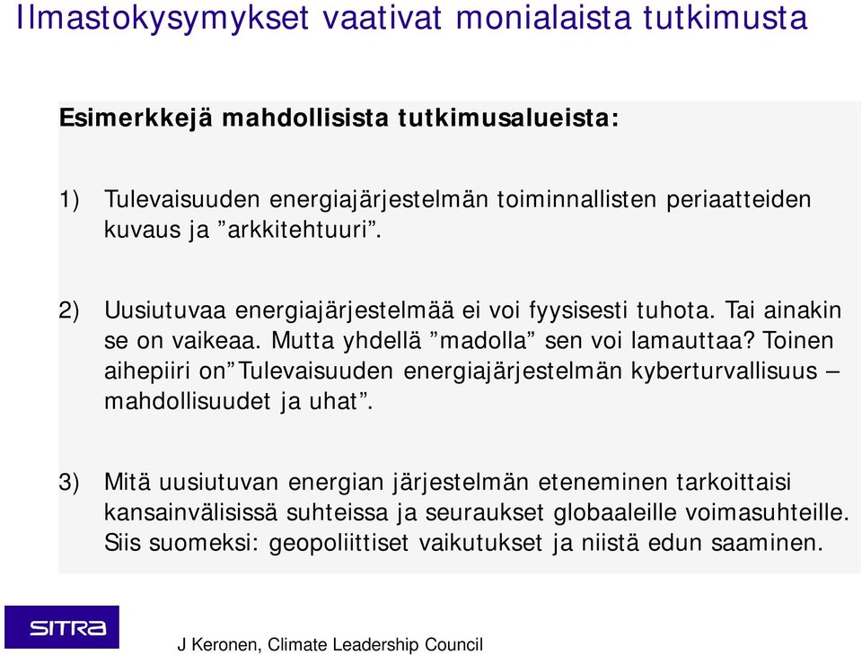 Toinen aihepiiri on Tulevaisuuden energiajärjestelmän kyberturvallisuus mahdollisuudet ja uhat.