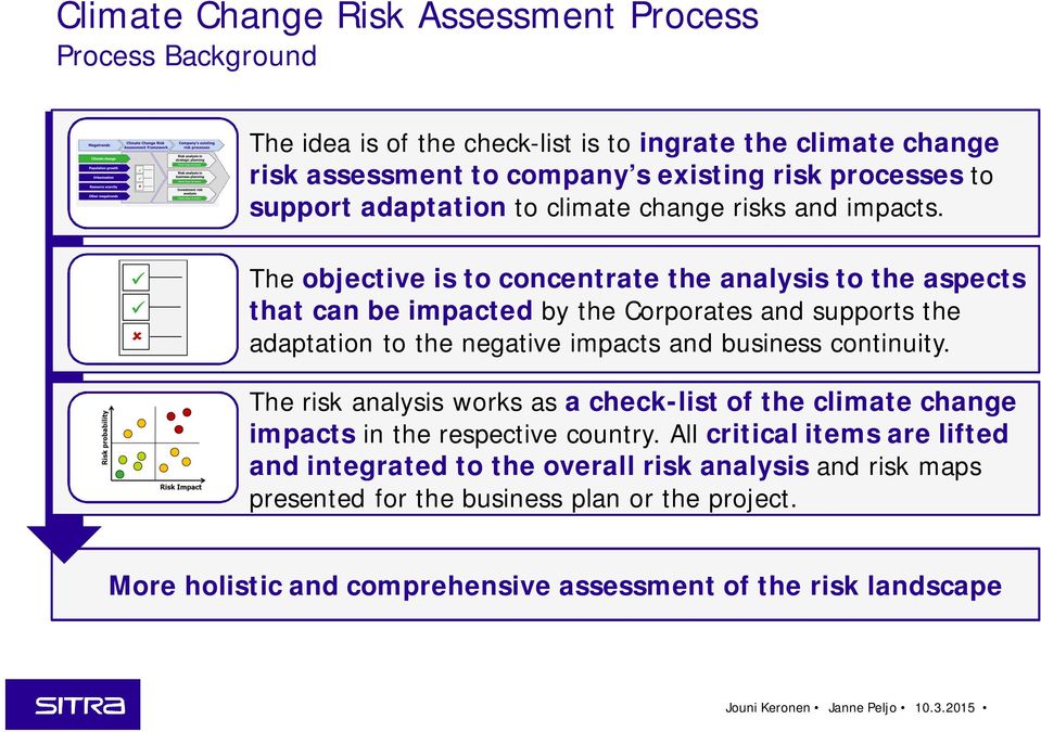 The objective is to concentrate the analysis to the aspects that can be impacted by the Corporates and supports the adaptation to the negative impacts and business continuity.