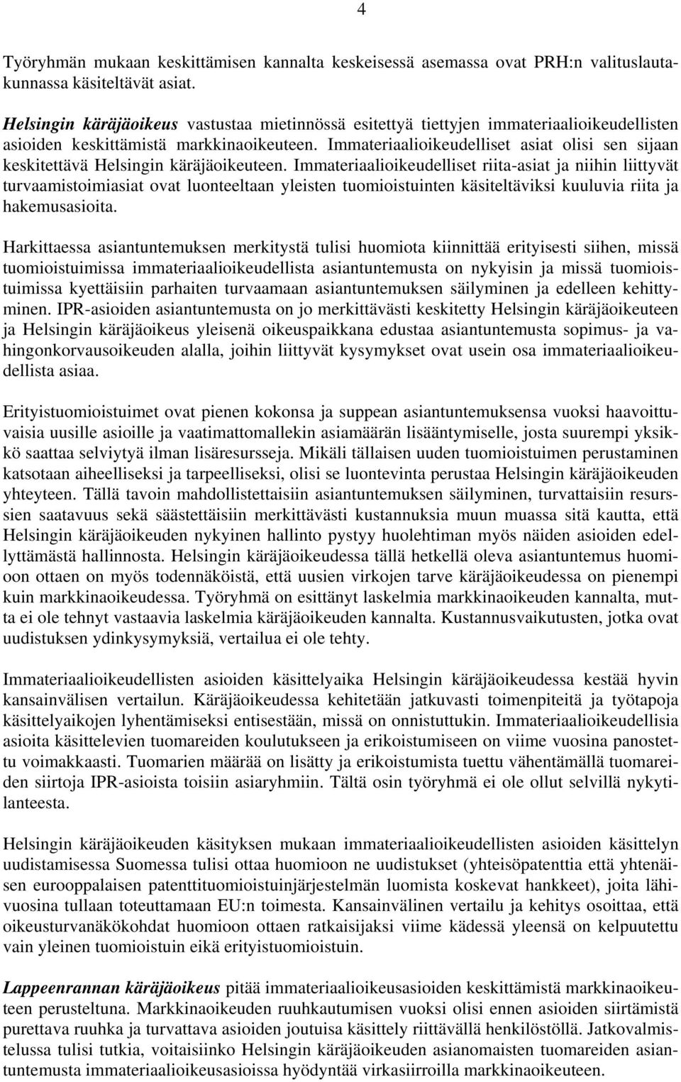 Immateriaalioikeudelliset asiat olisi sen sijaan keskitettävä Helsingin käräjäoikeuteen.