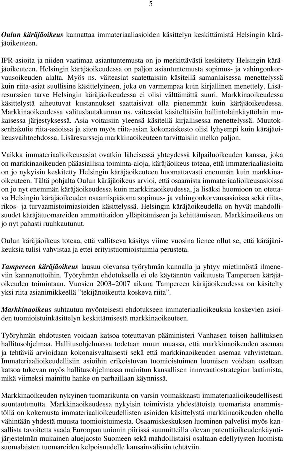 Helsingin käräjäoikeudessa on paljon asiantuntemusta sopimus- ja vahingonkorvausoikeuden alalta. Myös ns.