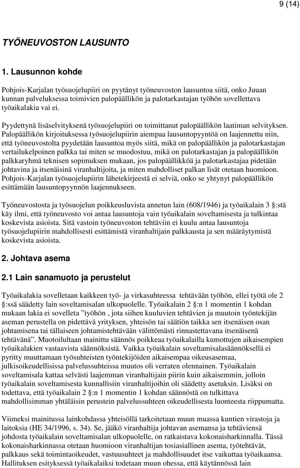 vai ei. Pyydettynä lisäselvityksenä työsuojelupiiri on toimittanut palopäällikön laatiman selvityksen.