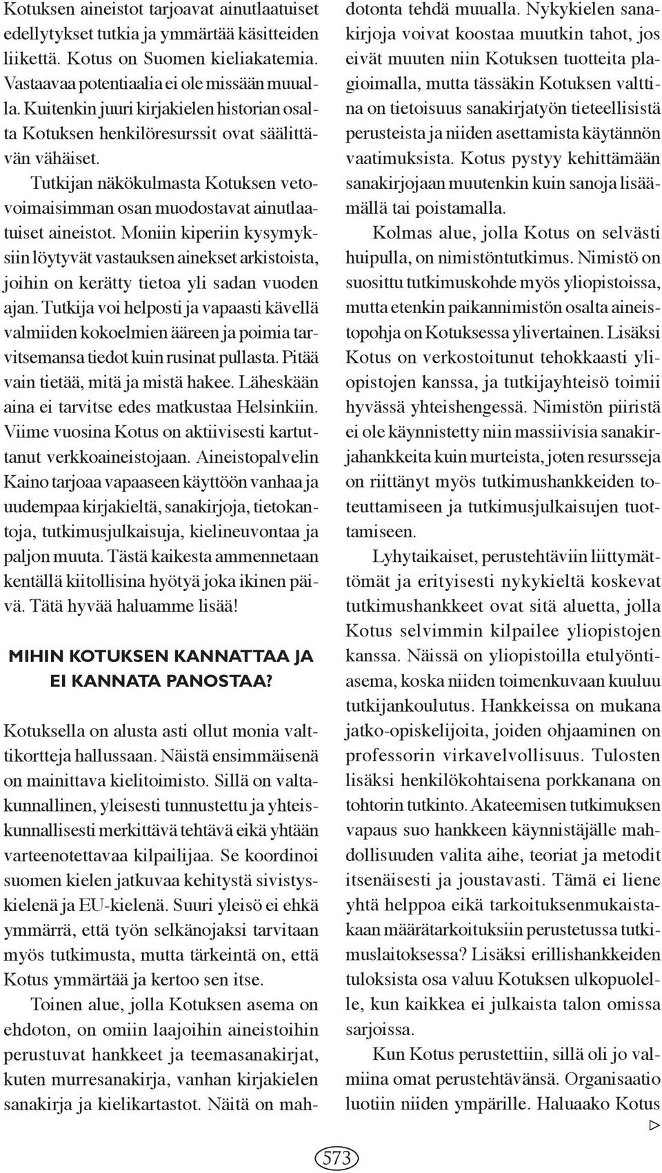 Moniin kiperiin kysymyksiin löytyvät vastauksen ainekset arkistoista, joihin on kerätty tietoa yli sadan vuoden ajan.