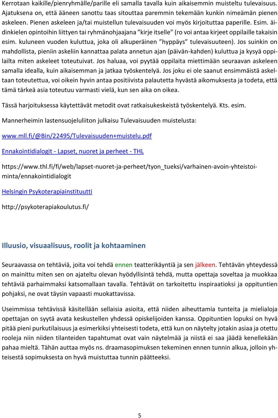 äidinkielen opintoihin liittyen tai ryhma nohjaajana kirje itselle (ro voi antaa kirjeet oppilaille takaisin esim. kuluneen vuoden kuluttua, joka oli alkupera inen hyppa ys tulevaisuuteen).