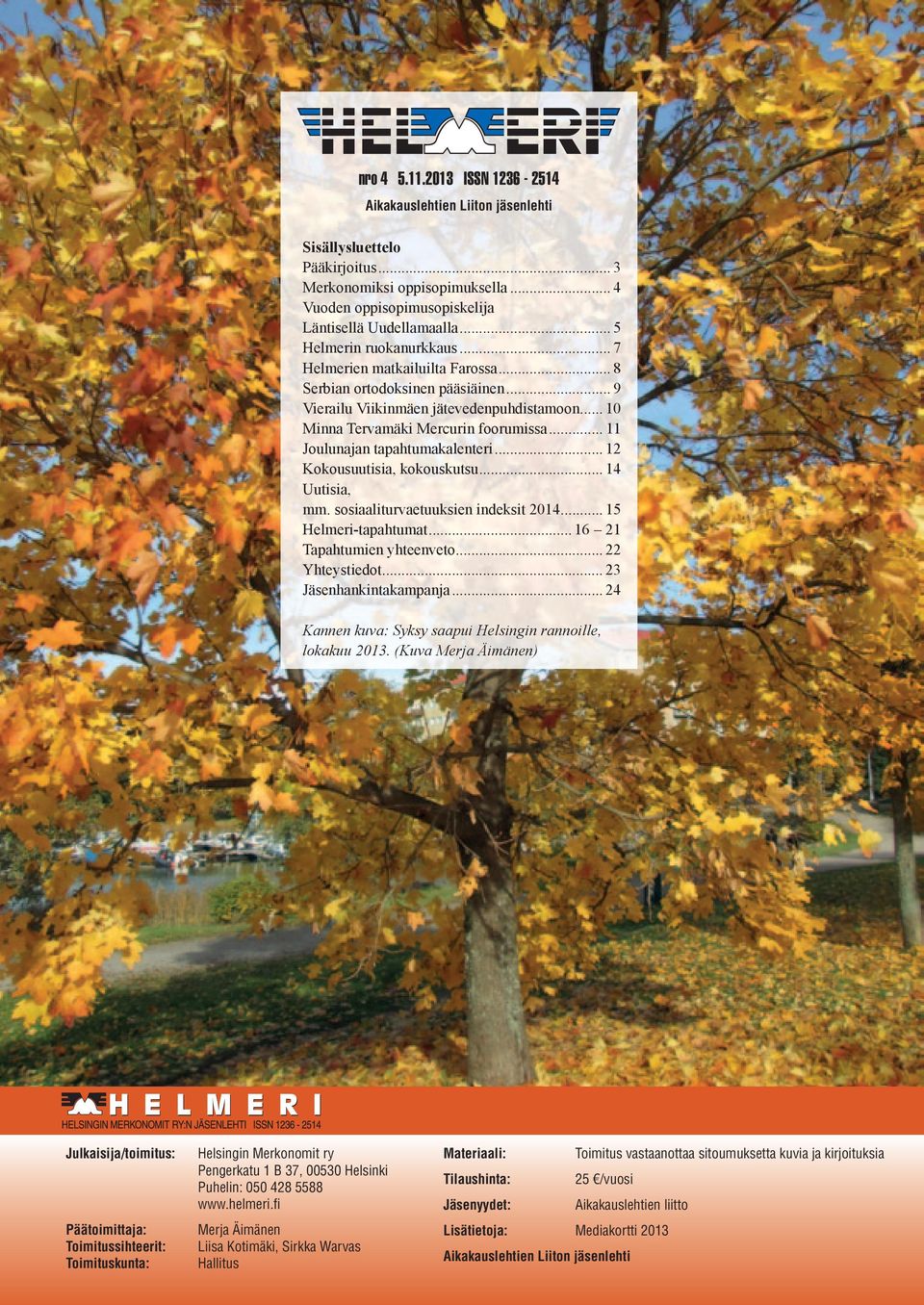 .. 11 Joulunajan tapahtumakalenteri... 12 Kokousuutisia, kokouskutsu... 14 Uutisia, mm. sosiaaliturvaetuuksien indeksit 2014... 15 Helmeri-tapahtumat... 16 21 Tapahtumien yhteenveto... 22 Yhteystiedot.