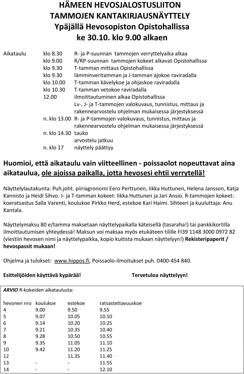 00 T-tamman kävelykoe ja ohjaskoe raviradalla klo 10.30 T-tamman vetokoe raviradalla 12.