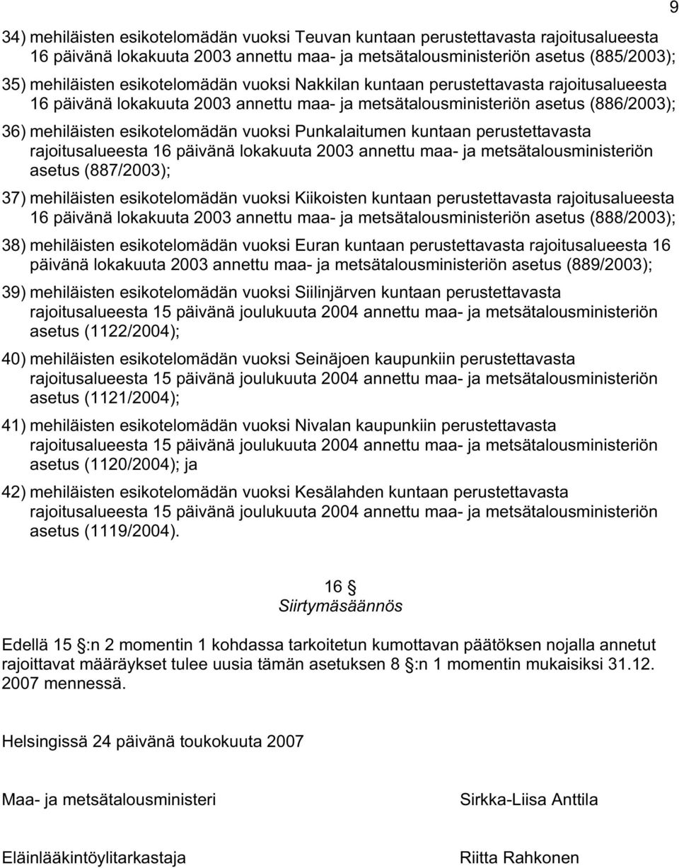 Punkalaitumen kuntaan perustettavasta rajoitusalueesta 16 päivänä lokakuuta 2003 annettu maa- ja metsätalousministeriön asetus (887/2003); 37) mehiläisten esikotelomädän vuoksi Kiikoisten kuntaan