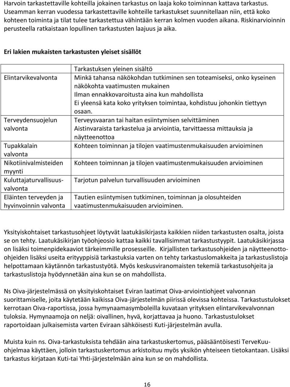 Riskinarvioinnin perusteella ratkaistaan lopullinen tarkastusten laajuus ja aika.