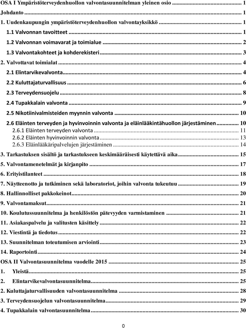5 Nikotiinivalmisteiden myynnin valvonta... 10 2.6 Eläinten terveyden ja hyvinvoinnin valvonta ja eläinlääkintähuollon järjestäminen... 10 2.6.1 Eläinten terveyden valvonta... 11 2.6.2 Eläinten hyvinvoinnin valvonta.