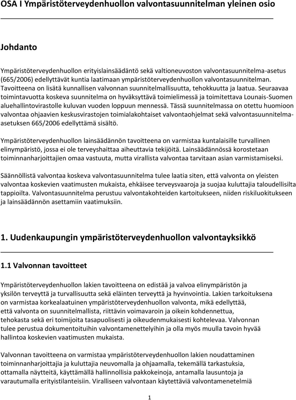 Seuraavaa toimintavuotta koskeva suunnitelma on hyväksyttävä toimielimessä ja toimitettava Lounais-Suomen aluehallintovirastolle kuluvan vuoden loppuun mennessä.