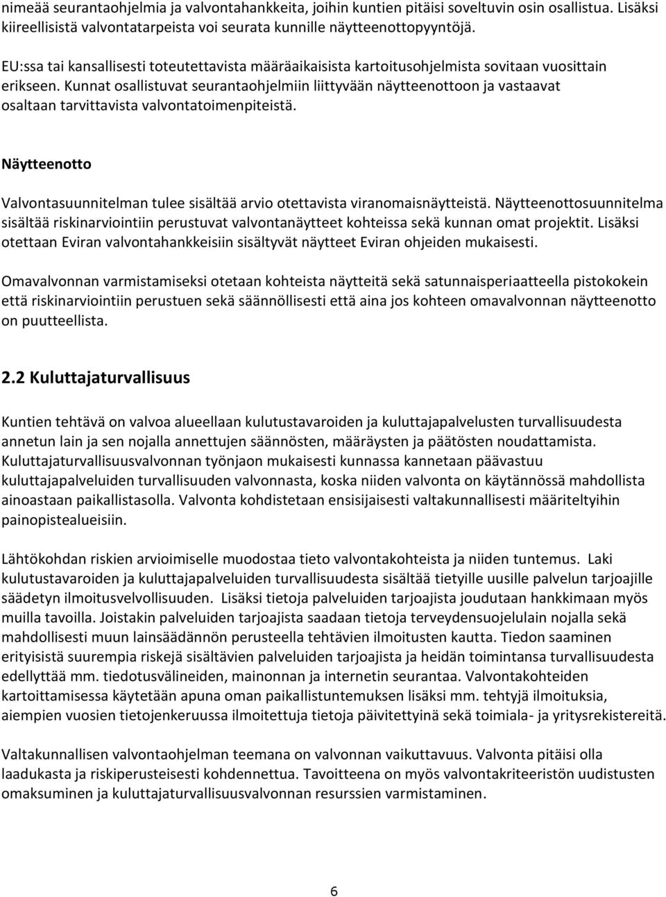 Kunnat osallistuvat seurantaohjelmiin liittyvään näytteenottoon ja vastaavat osaltaan tarvittavista valvontatoimenpiteistä.