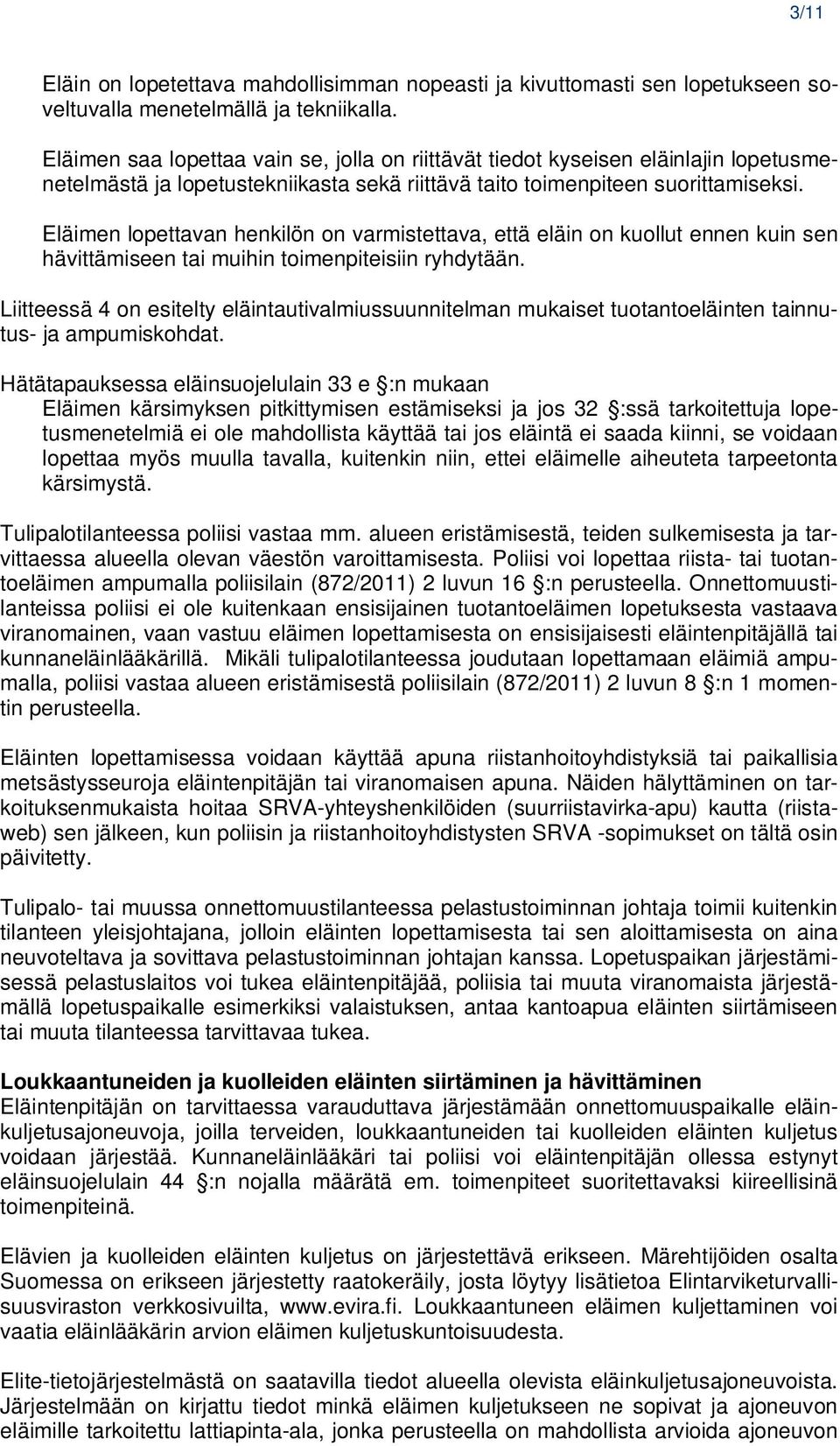 Eläimen lopettavan henkilön on varmistettava, että eläin on kuollut ennen kuin sen hävittämiseen tai muihin toimenpiteisiin ryhdytään.