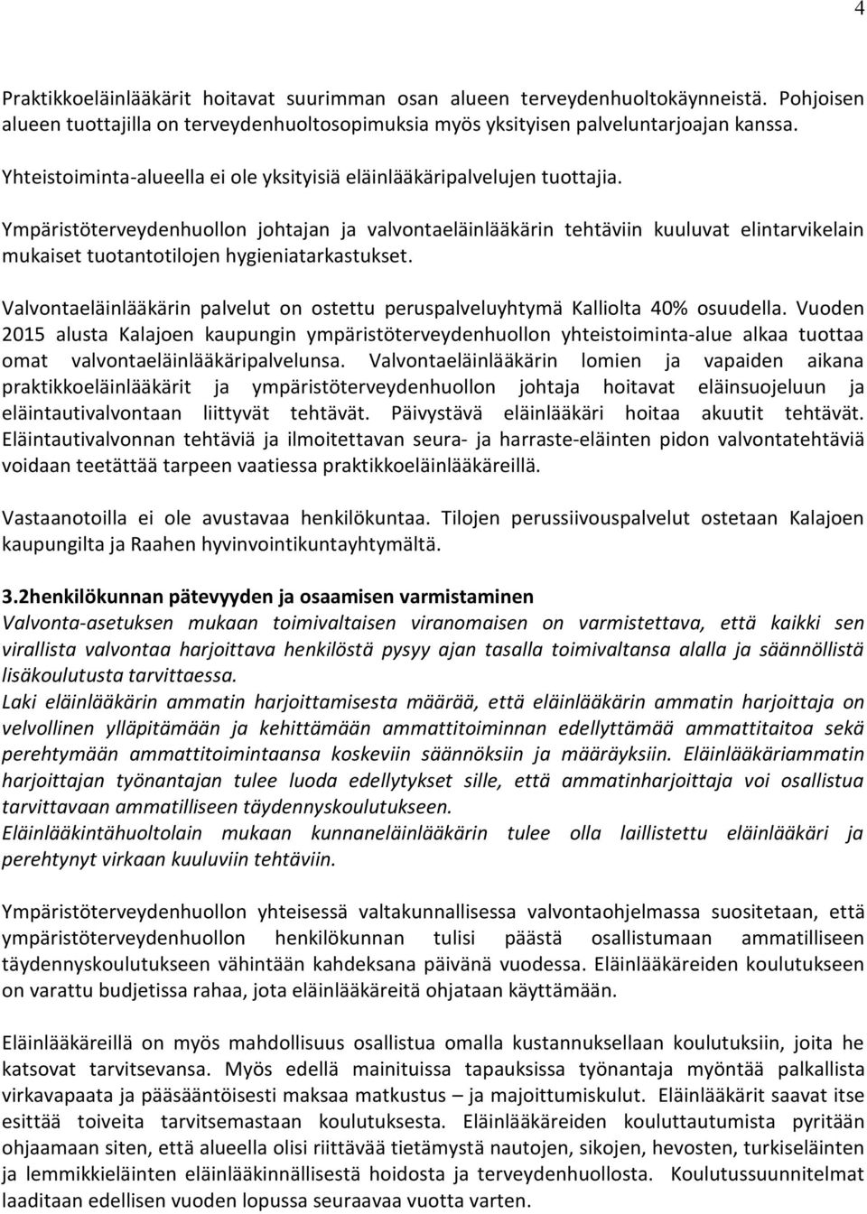 Ympäristöterveydenhuollon johtajan ja valvontaeläinlääkärin tehtäviin kuuluvat elintarvikelain mukaiset tuotantotilojen hygieniatarkastukset.