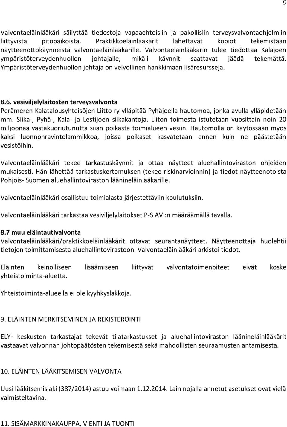 Valvontaeläinlääkärin tulee tiedottaa Kalajoen ympäristöterveydenhuollon johtajalle, mikäli käynnit saattavat jäädä tekemättä.