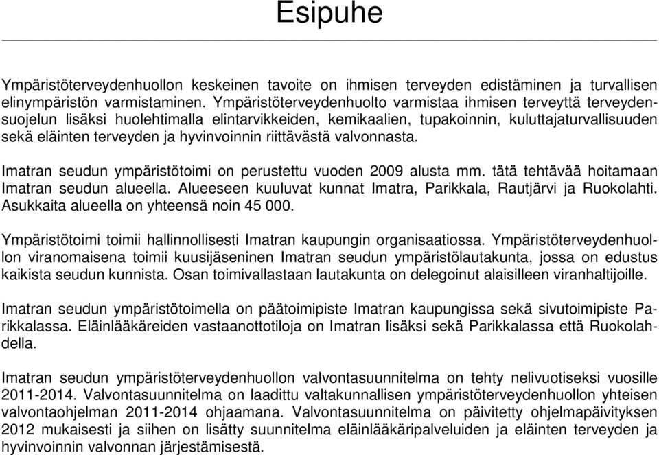 hyvinvoinnin riittävästä valvonnasta. Imatran seudun ympäristötoimi on perustettu vuoden 2009 alusta mm. tätä tehtävää hoitamaan Imatran seudun alueella.