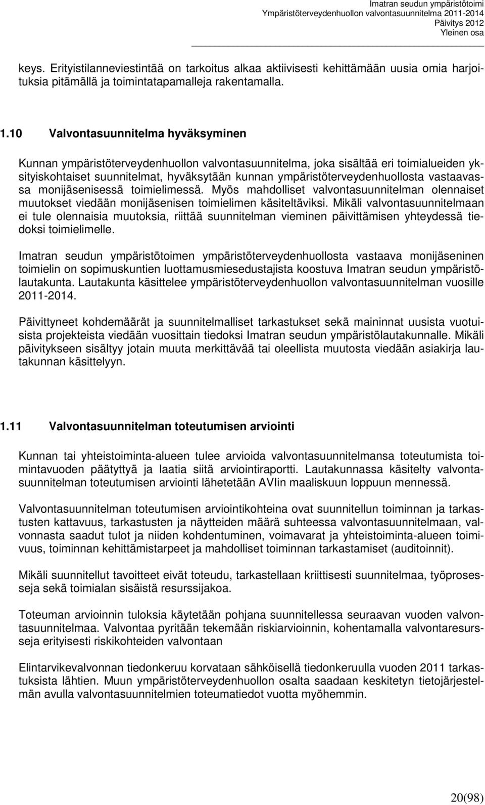 ympäristöterveydenhuollosta vastaavassa monijäsenisessä toimielimessä. Myös mahdolliset valvontasuunnitelman olennaiset muutokset viedään monijäsenisen toimielimen käsiteltäviksi.