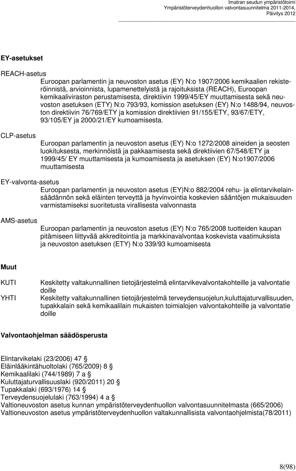 direktiivien 91/155/ETY, 93/67/ETY, 93/105/EY ja 2000/21/EY kumoamisesta.