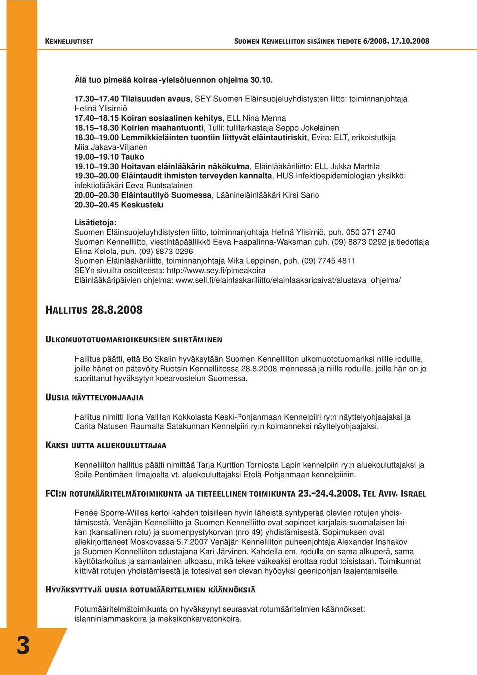 00 Lemmikkieläinten tuontiin liittyvät eläintautiriskit, Evira: ELT, erikoistutkija Miia Jakava-Viljanen 19.00 19.10 Tauko 19.10 19.