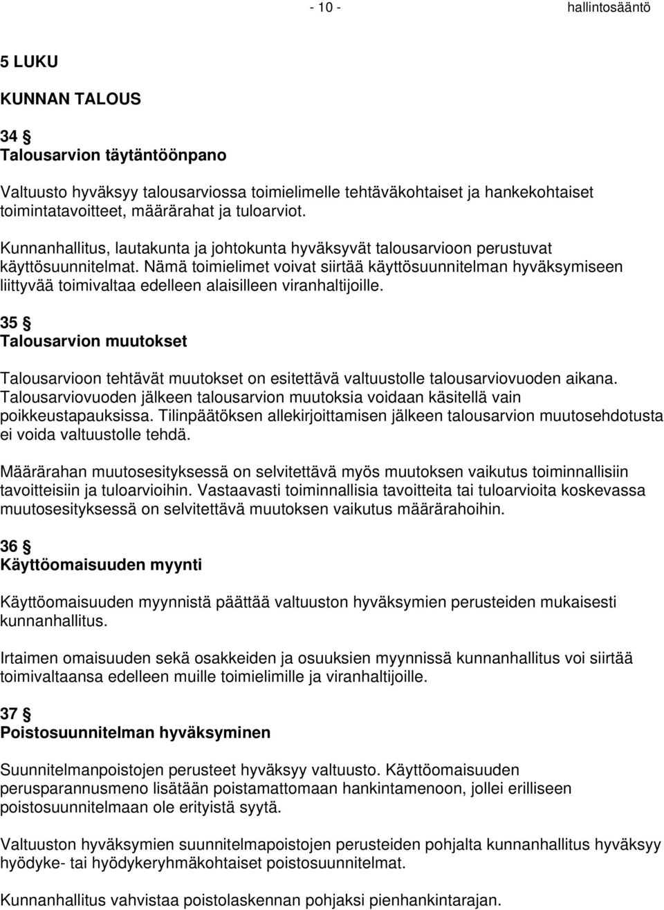 Nämä toimielimet voivat siirtää käyttösuunnitelman hyväksymiseen liittyvää toimivaltaa edelleen alaisilleen viranhaltijoille.