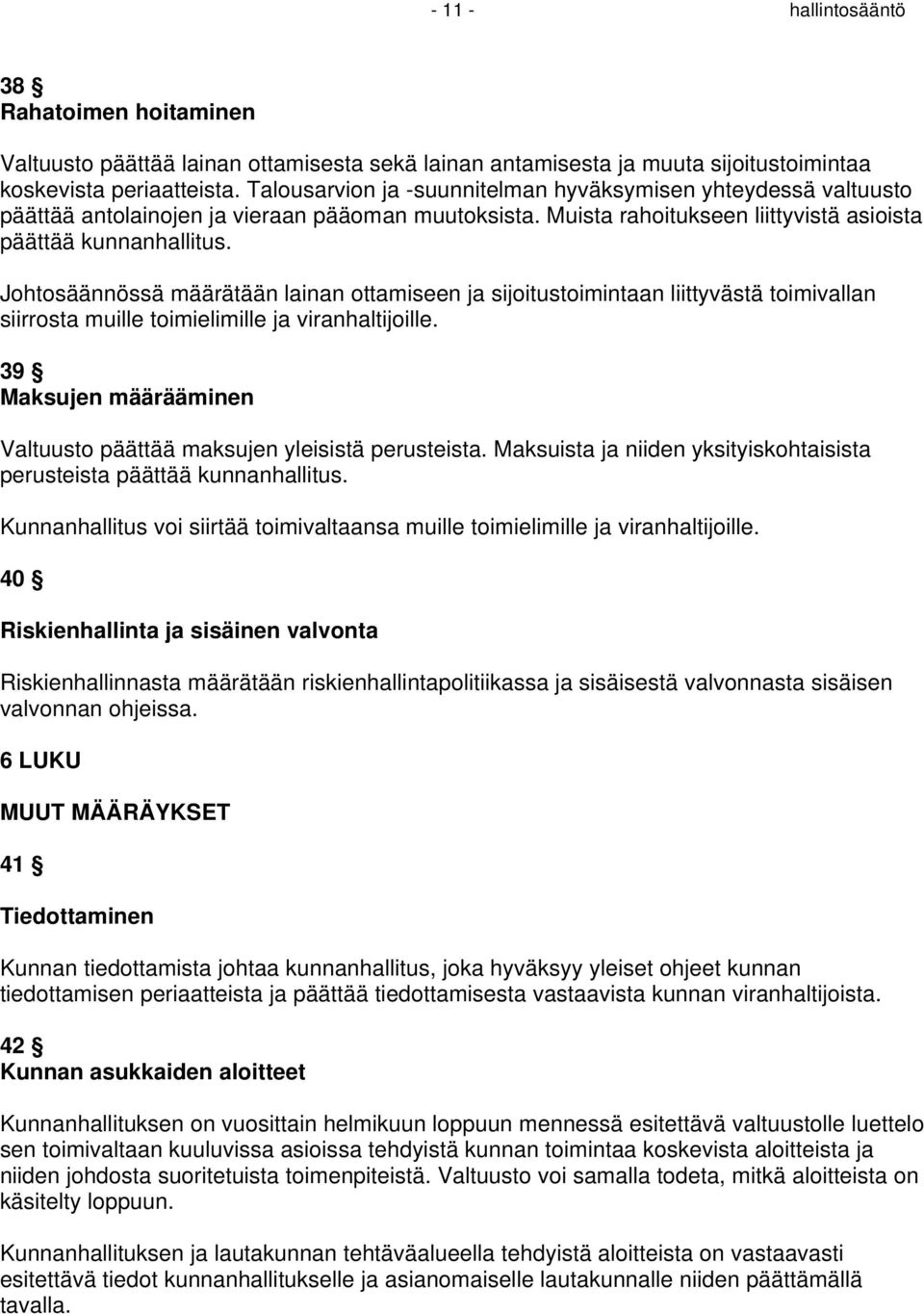 Johtosäännössä määrätään lainan ottamiseen ja sijoitustoimintaan liittyvästä toimivallan siirrosta muille toimielimille ja viranhaltijoille.