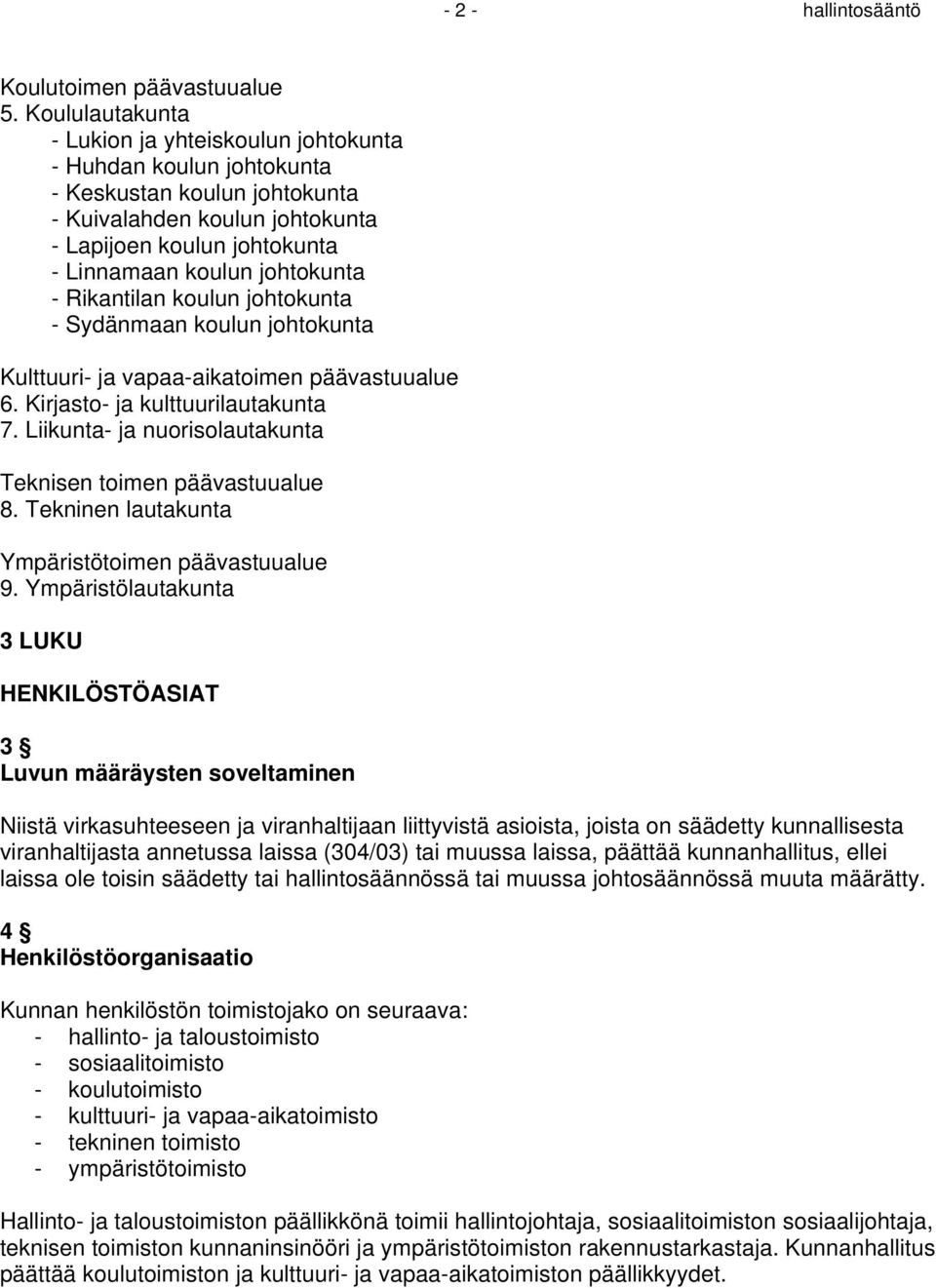 - Rikantilan koulun johtokunta - Sydänmaan koulun johtokunta Kulttuuri- ja vapaa-aikatoimen päävastuualue 6. Kirjasto- ja kulttuurilautakunta 7.