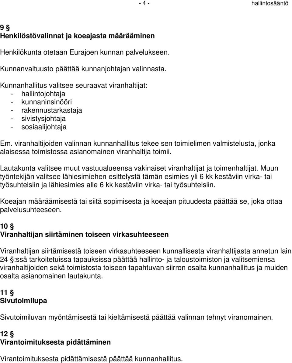 viranhaltijoiden valinnan kunnanhallitus tekee sen toimielimen valmistelusta, jonka alaisessa toimistossa asianomainen viranhaltija toimii.