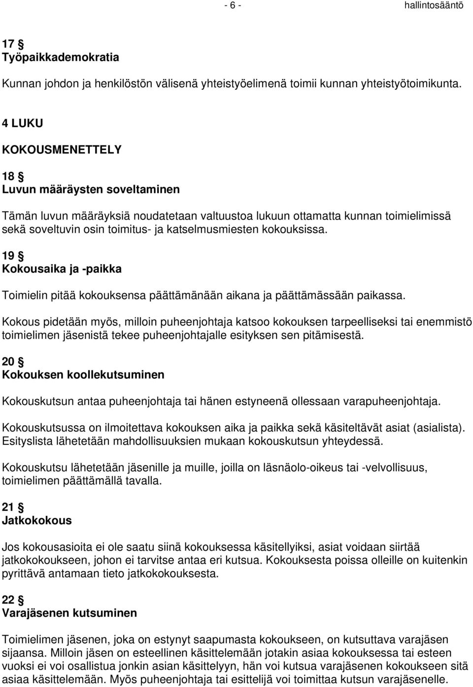 kokouksissa. 19 Kokousaika ja -paikka Toimielin pitää kokouksensa päättämänään aikana ja päättämässään paikassa.