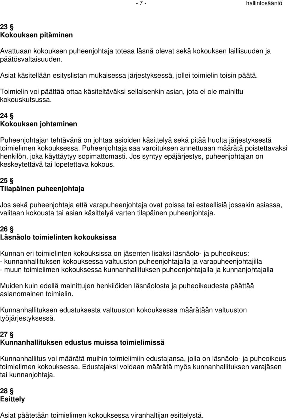 24 Kokouksen johtaminen Puheenjohtajan tehtävänä on johtaa asioiden käsittelyä sekä pitää huolta järjestyksestä toimielimen kokouksessa.
