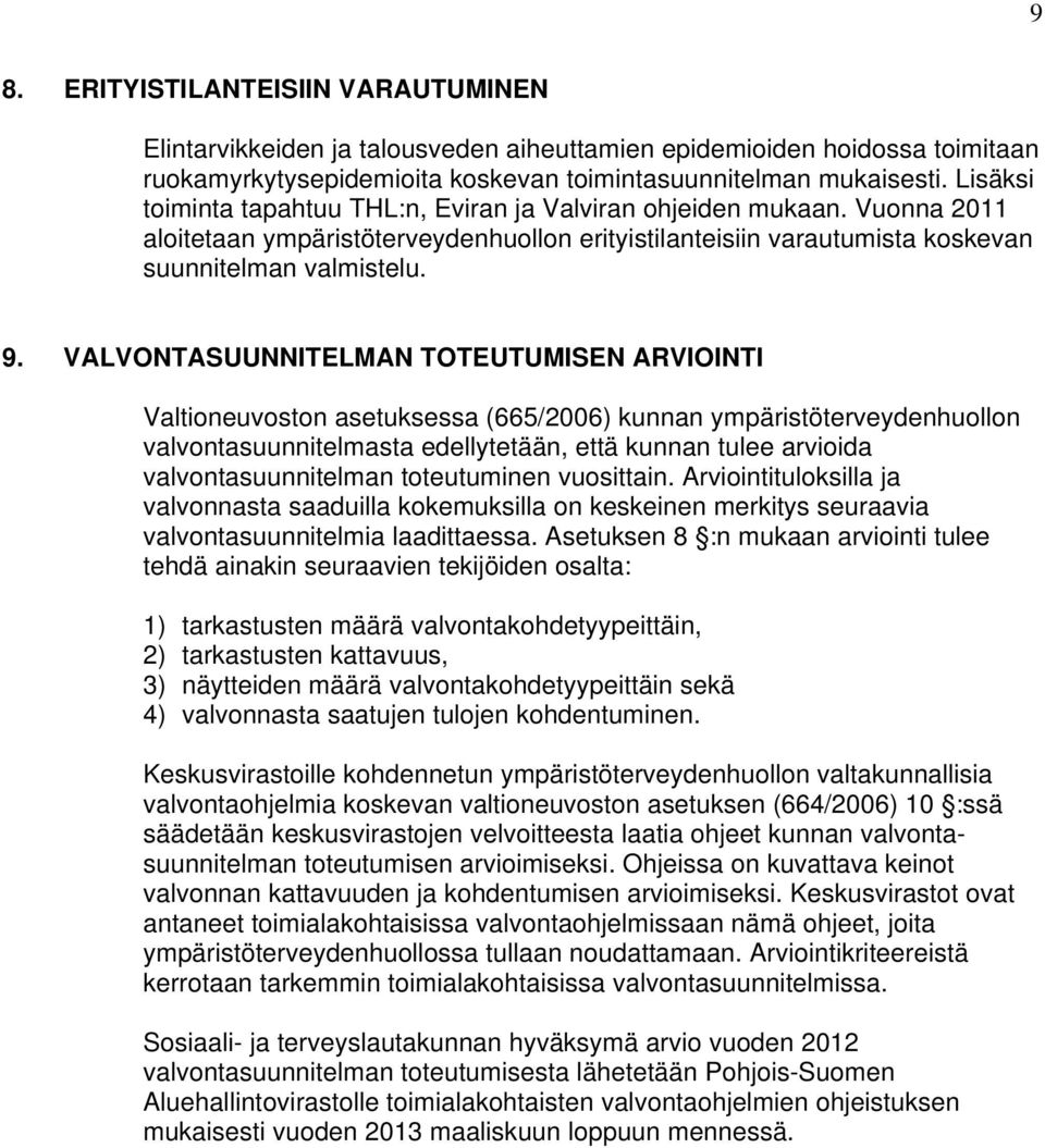 VALVONTASUUNNITELMAN TOTEUTUMISEN ARVIOINTI Valtioneuvoston asetuksessa (665/2006) kunnan ympäristöterveydenhuollon valvontasuunnitelmasta edellytetään, että kunnan tulee arvioida