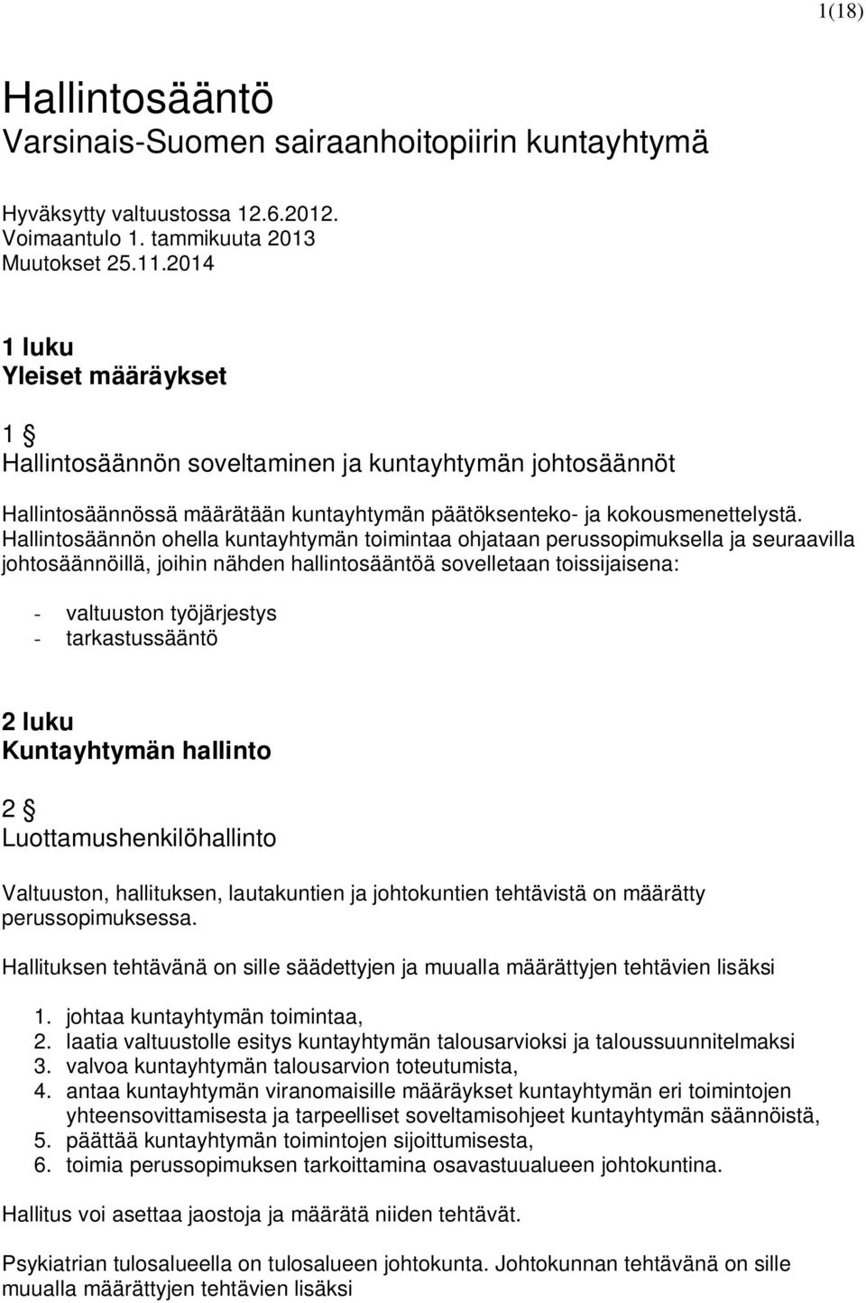 Hallintosäännön ohella kuntayhtymän toimintaa ohjataan perussopimuksella ja seuraavilla johtosäännöillä, joihin nähden hallintosääntöä sovelletaan toissijaisena: - valtuuston työjärjestys -