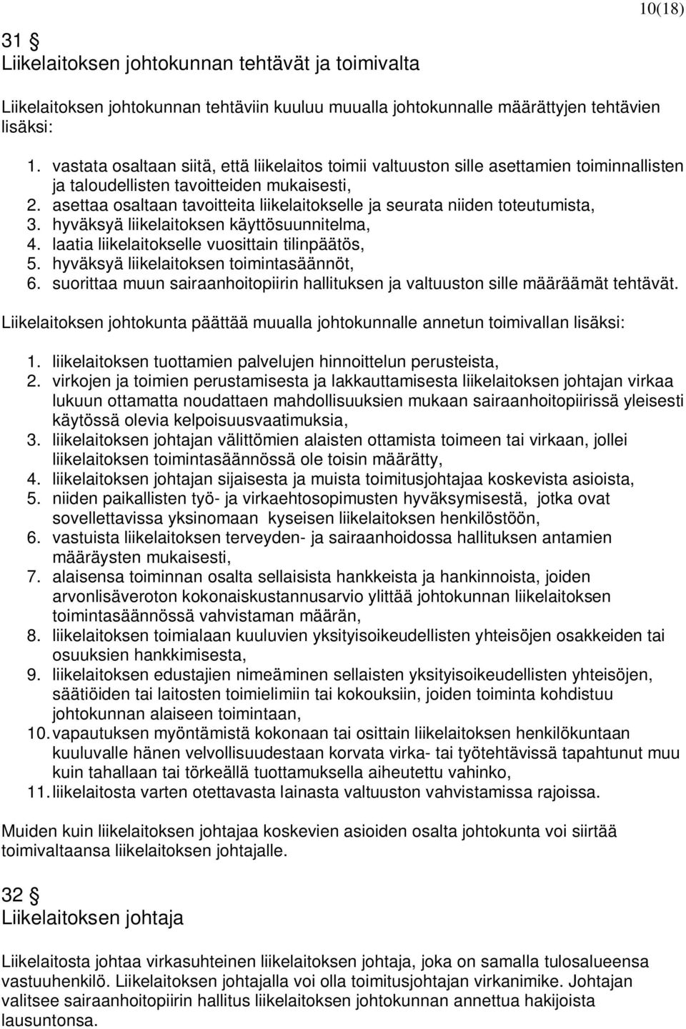 asettaa osaltaan tavoitteita liikelaitokselle ja seurata niiden toteutumista, 3. hyväksyä liikelaitoksen käyttösuunnitelma, 4. laatia liikelaitokselle vuosittain tilinpäätös, 5.