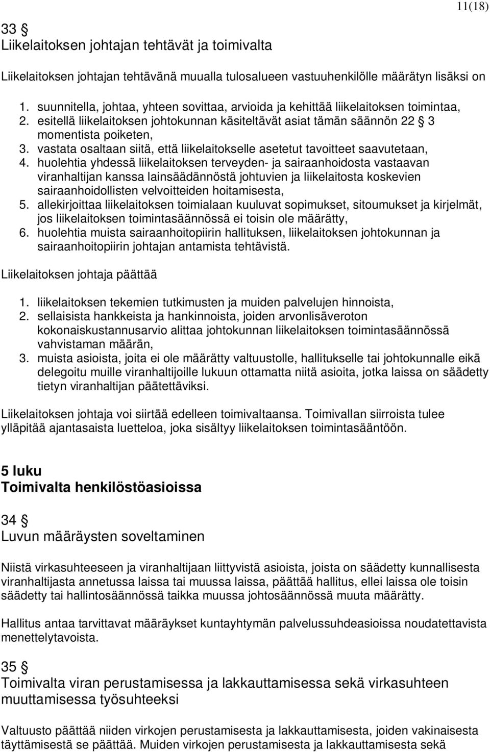 vastata osaltaan siitä, että liikelaitokselle asetetut tavoitteet saavutetaan, 4.