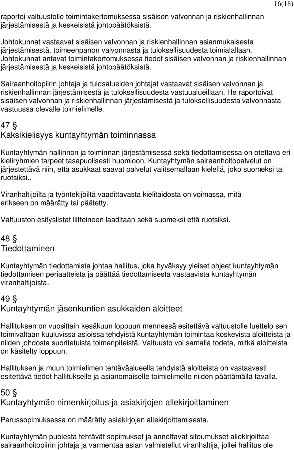 Johtokunnat antavat toimintakertomuksessa tiedot sisäisen valvonnan ja riskienhallinnan järjestämisestä ja keskeisistä johtopäätöksistä.