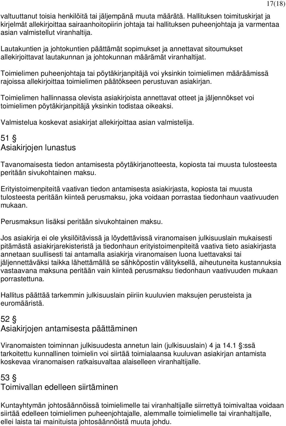 Lautakuntien ja johtokuntien päättämät sopimukset ja annettavat sitoumukset allekirjoittavat lautakunnan ja johtokunnan määrämät viranhaltijat.