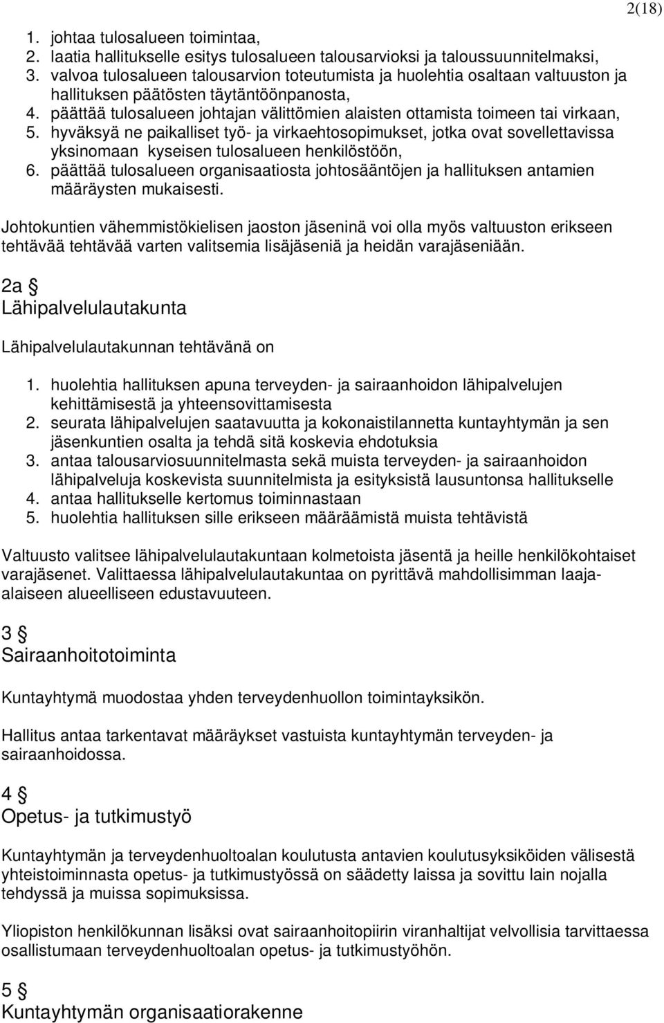 päättää tulosalueen johtajan välittömien alaisten ottamista toimeen tai virkaan, 5.