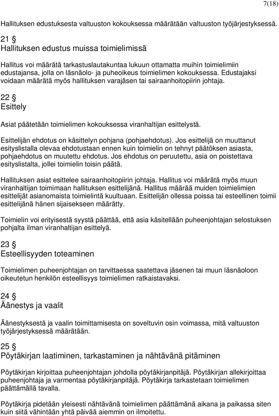 Edustajaksi voidaan määrätä myös hallituksen varajäsen tai sairaanhoitopiirin johtaja. 22 Esittely Asiat päätetään toimielimen kokouksessa viranhaltijan esittelystä.