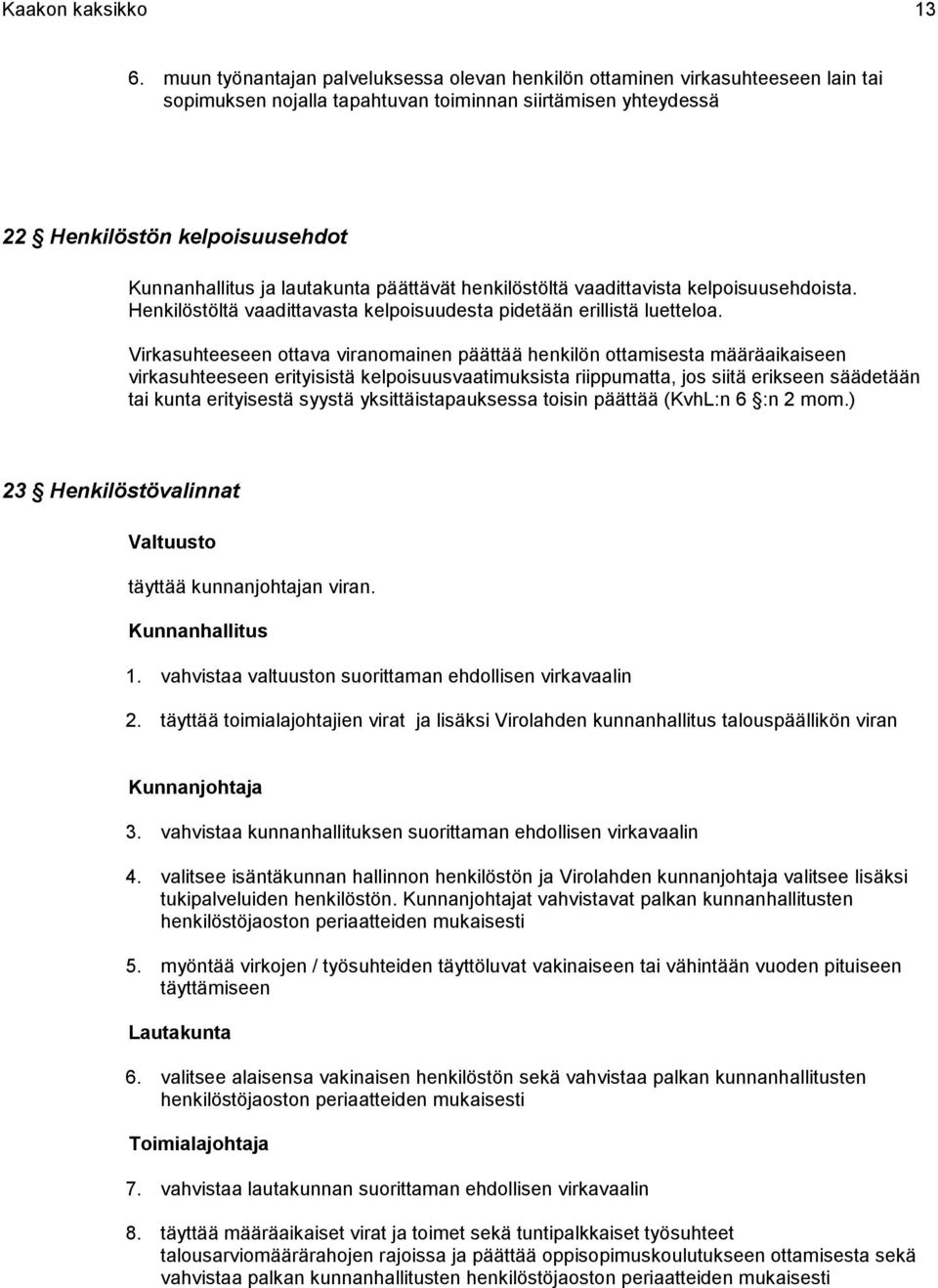 lautakunta päättävät henkilöstöltä vaadittavista kelpoisuusehdoista. Henkilöstöltä vaadittavasta kelpoisuudesta pidetään erillistä luetteloa.