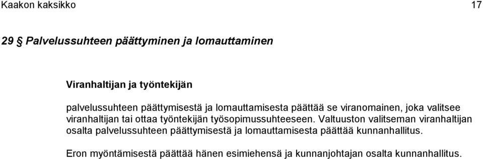 ottaa työntekijän työsopimussuhteeseen.