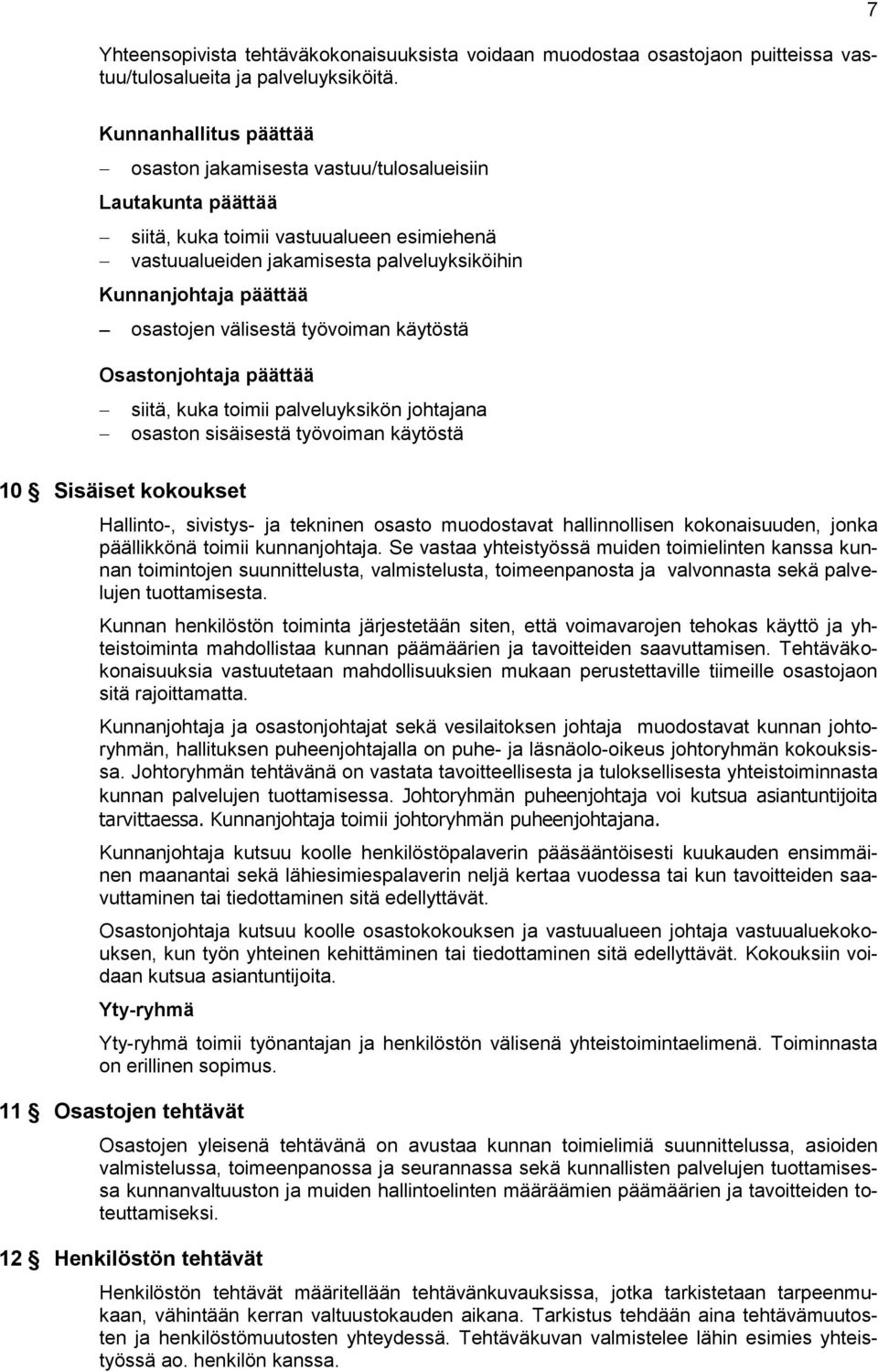 osastojen välisestä työvoiman käytöstä Osastonjohtaja päättää siitä, kuka toimii palveluyksikön johtajana osaston sisäisestä työvoiman käytöstä 10 Sisäiset kokoukset Hallinto-, sivistys- ja tekninen