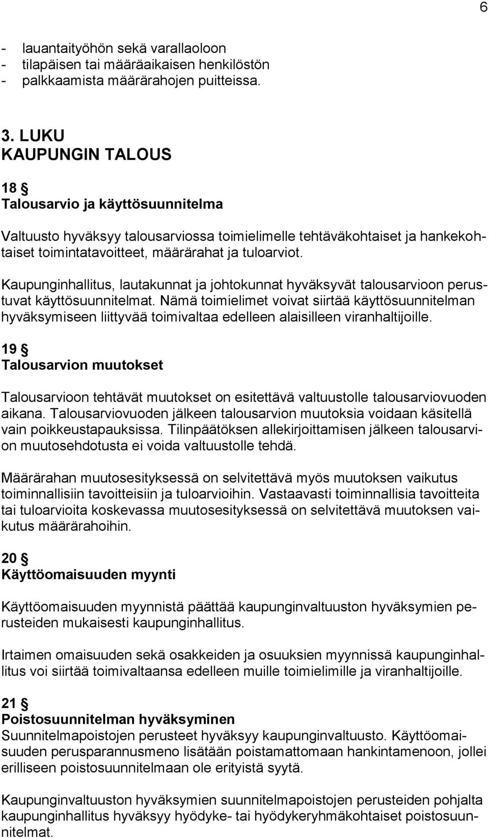 Kaupunginhallitus, lautakunnat ja johtokunnat hyväksyvät talousarvioon perustuvat käyttösuunnitelmat.