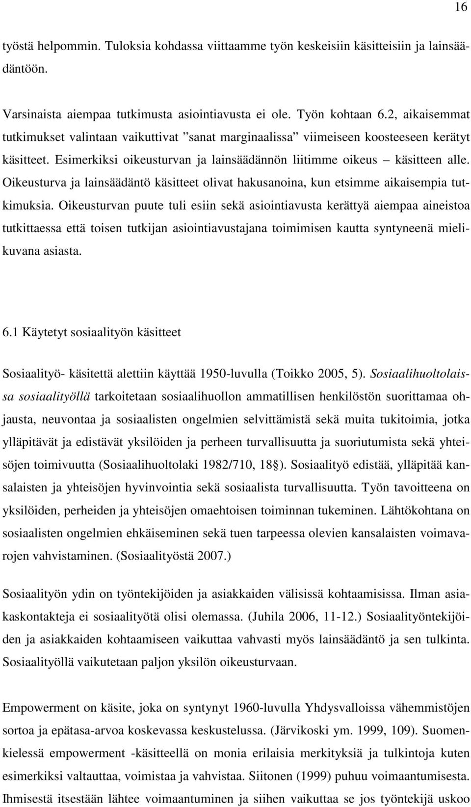 Oikeusturva ja lainsäädäntö käsitteet olivat hakusanoina, kun etsimme aikaisempia tutkimuksia.