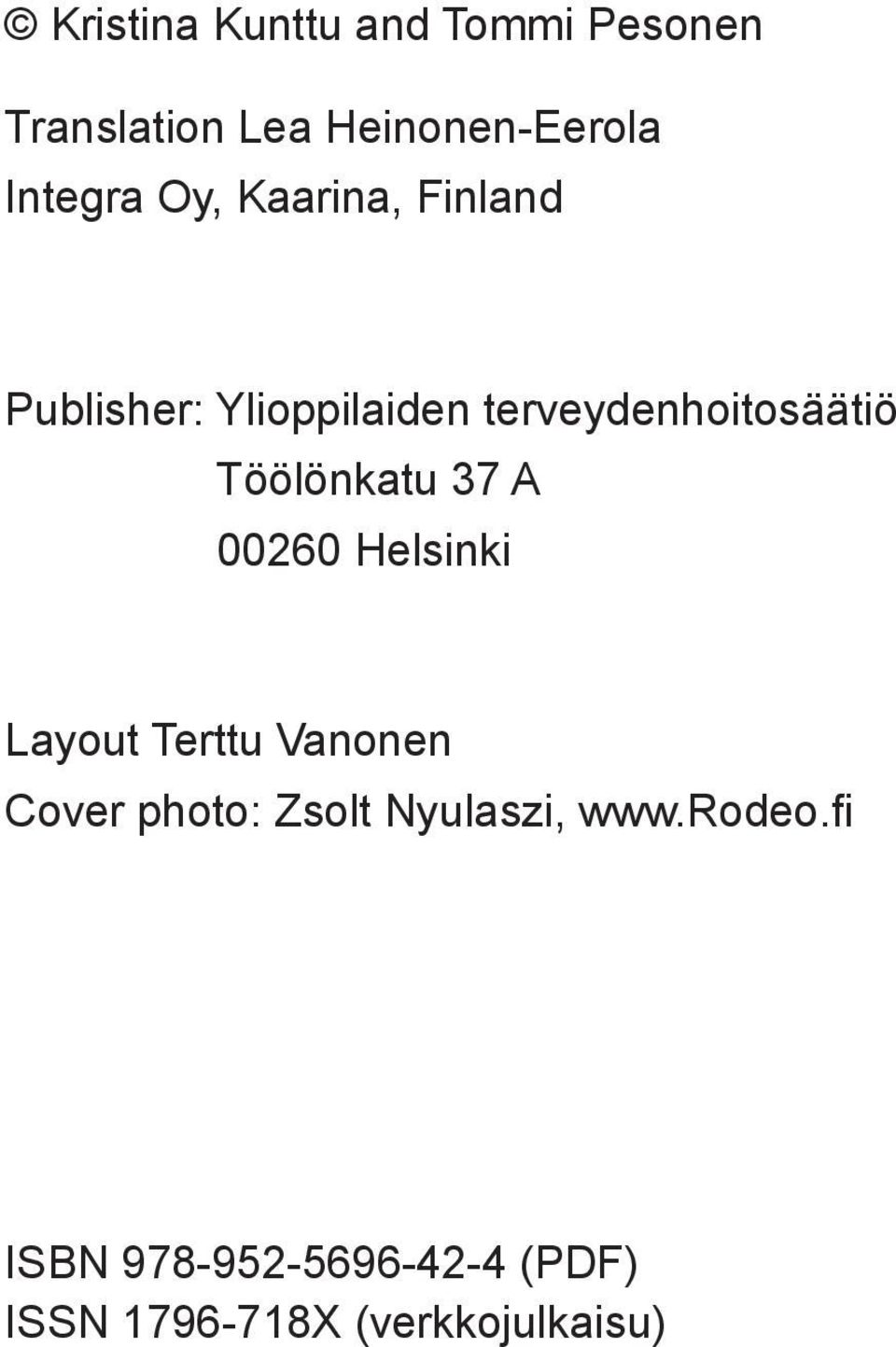 Töölönkatu 37 A 00260 Helsinki Layout Terttu Vanonen Cover photo: Zsolt