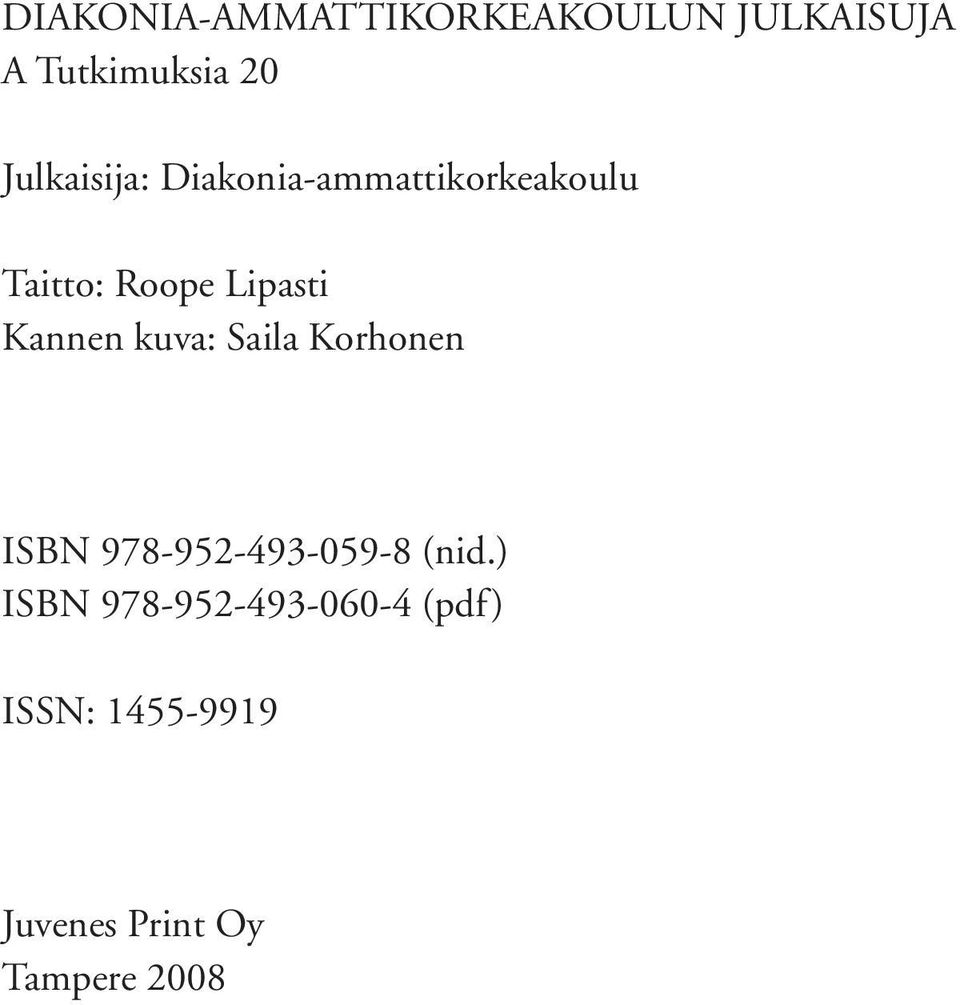 Kannen kuva: Saila Korhonen ISBN 978-952-493-059-8 (nid.