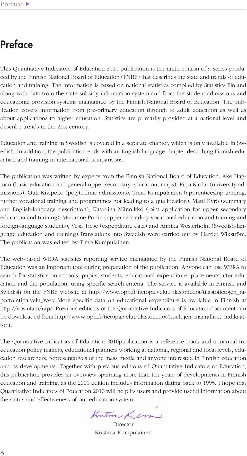 The information is based on national statistics compiled by Statistics Finland along with data from the state subsidy information system and from the student admissions and educational provision