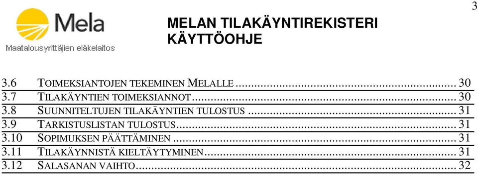 8 SUUNNITELTUJEN TILAKÄYNTIEN TULOSTUS... 31 3.