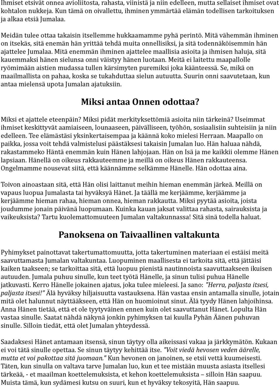 Mitä vähemmän ihminen on itsekäs, sitä enemän hän yrittää tehdä muita onnellisiksi, ja sitä todennäköisemmin hän ajattelee Jumalaa.