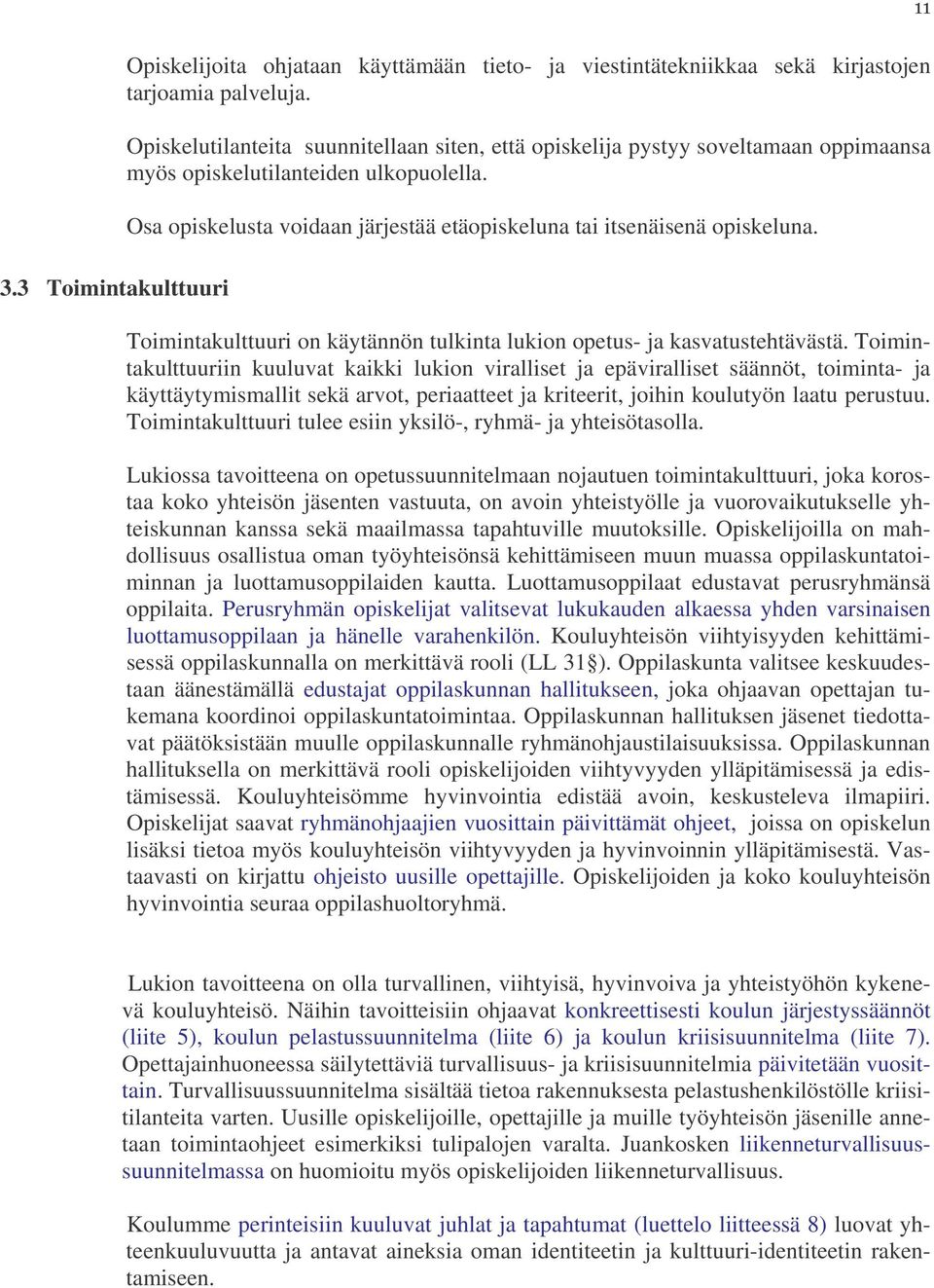 Toimintakulttuuri on käytännön tulkinta lukion opetus- ja kasvatustehtävästä.