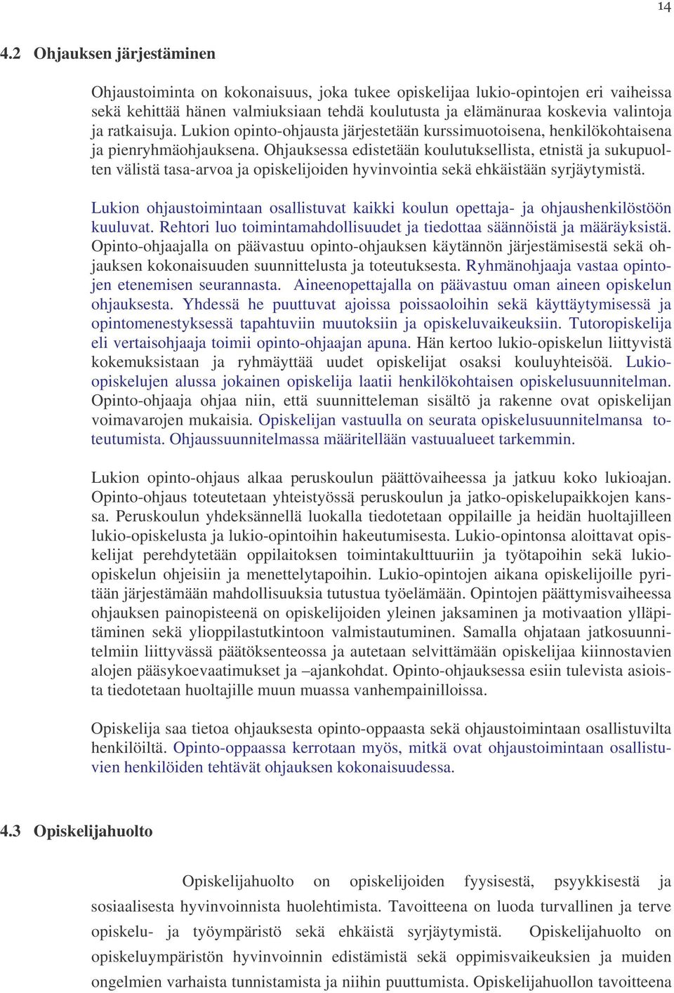Ohjauksessa edistetään koulutuksellista, etnistä ja sukupuolten välistä tasa-arvoa ja opiskelijoiden hyvinvointia sekä ehkäistään syrjäytymistä.