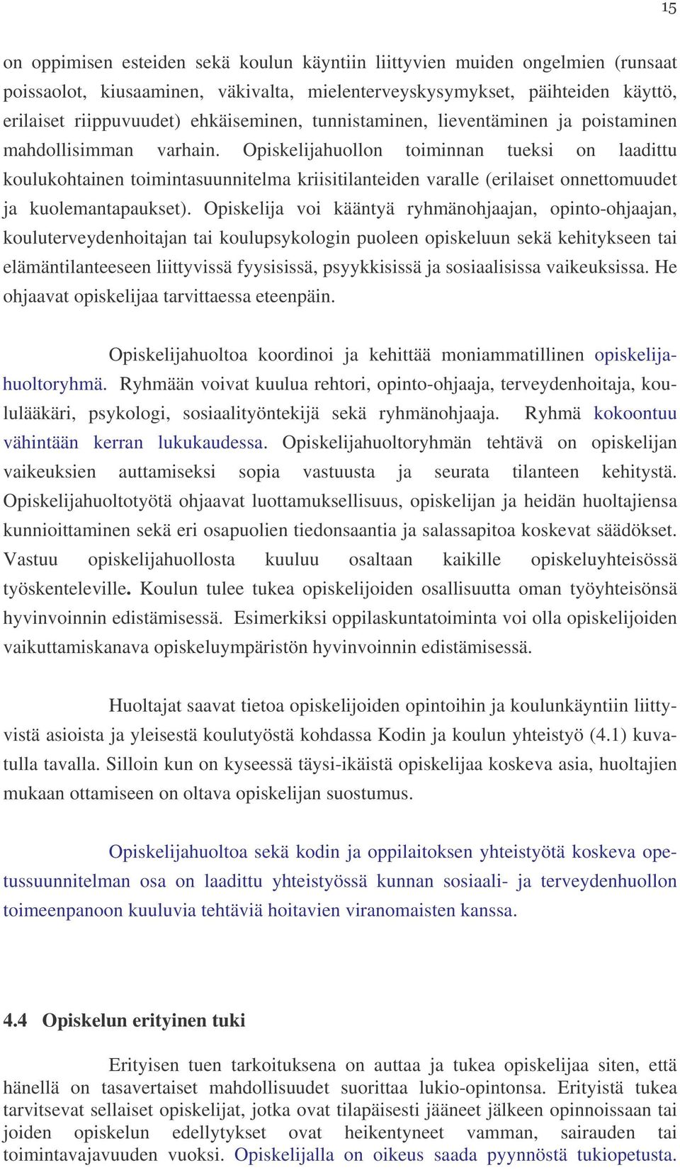 Opiskelijahuollon toiminnan tueksi on laadittu koulukohtainen toimintasuunnitelma kriisitilanteiden varalle (erilaiset onnettomuudet ja kuolemantapaukset).