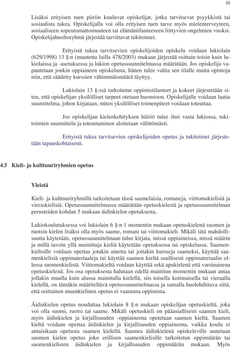 Opiskelijahuoltoryhmä järjestää tarvittavat tukitoimet.