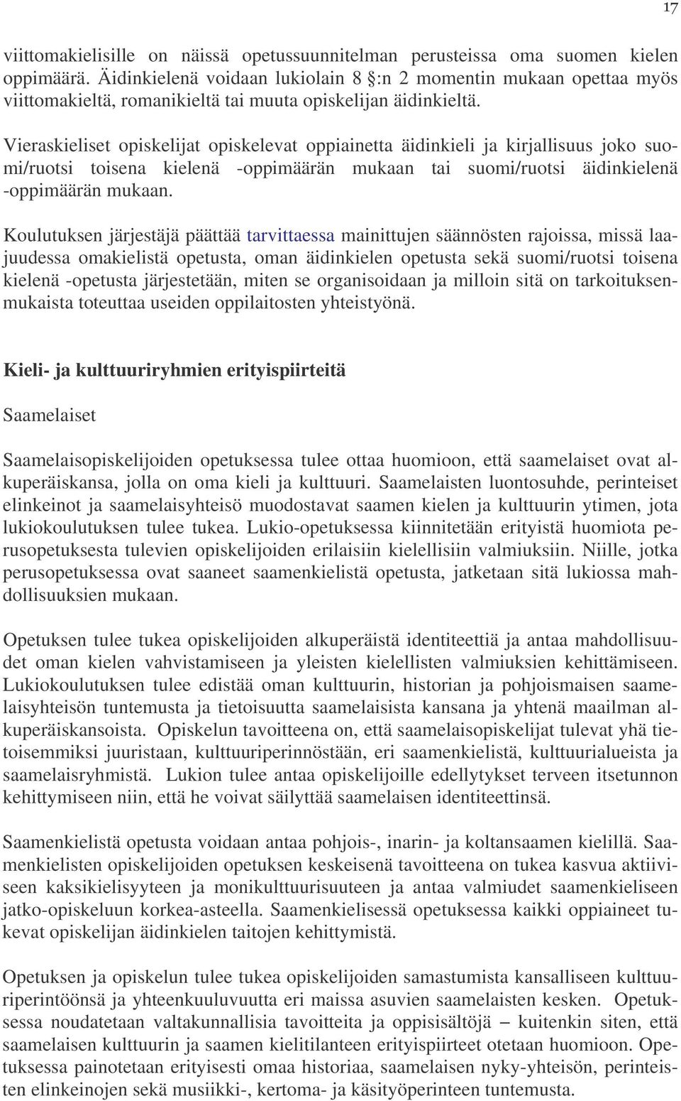 Vieraskieliset opiskelijat opiskelevat oppiainetta äidinkieli ja kirjallisuus joko suomi/ruotsi toisena kielenä -oppimäärän mukaan tai suomi/ruotsi äidinkielenä -oppimäärän mukaan.